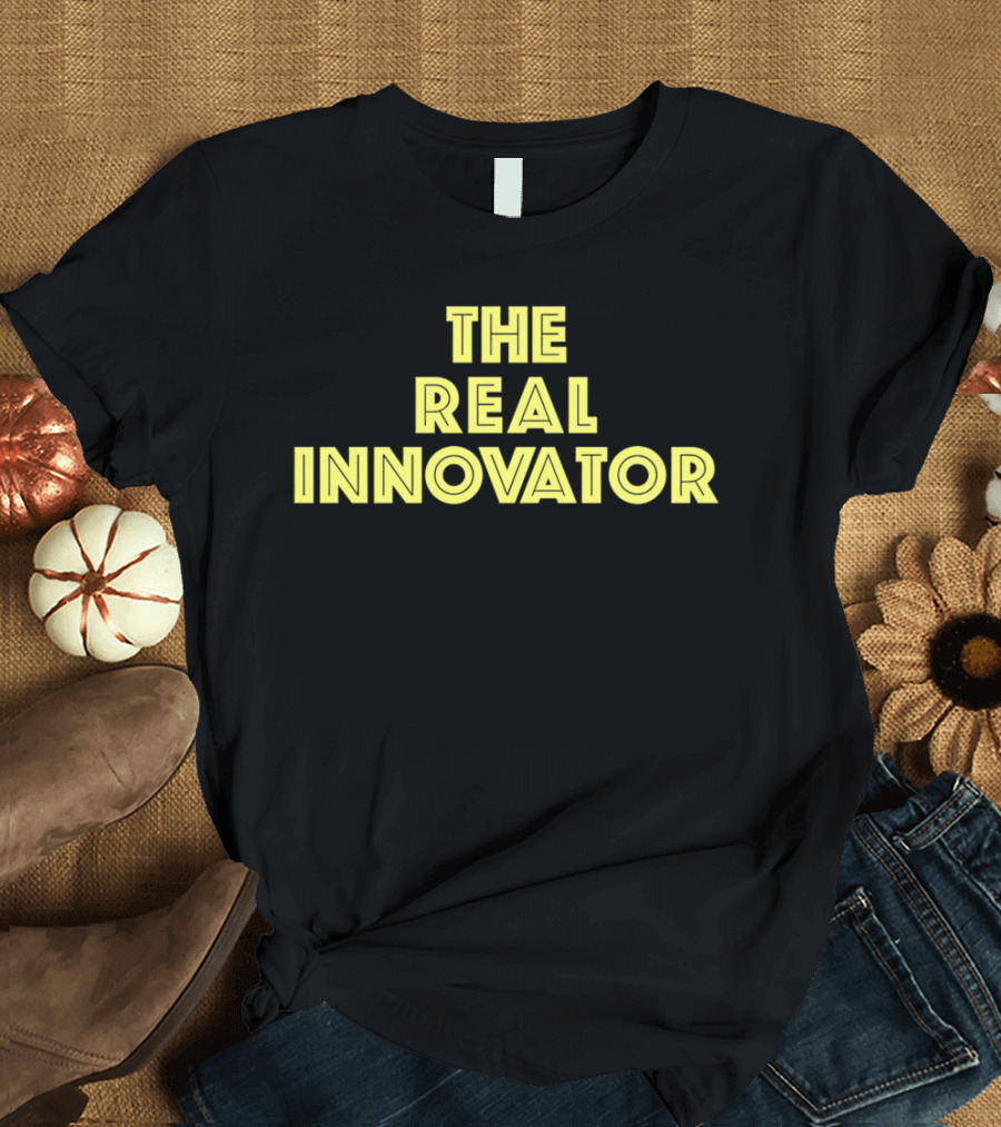 The Real Innovator T-Shirt