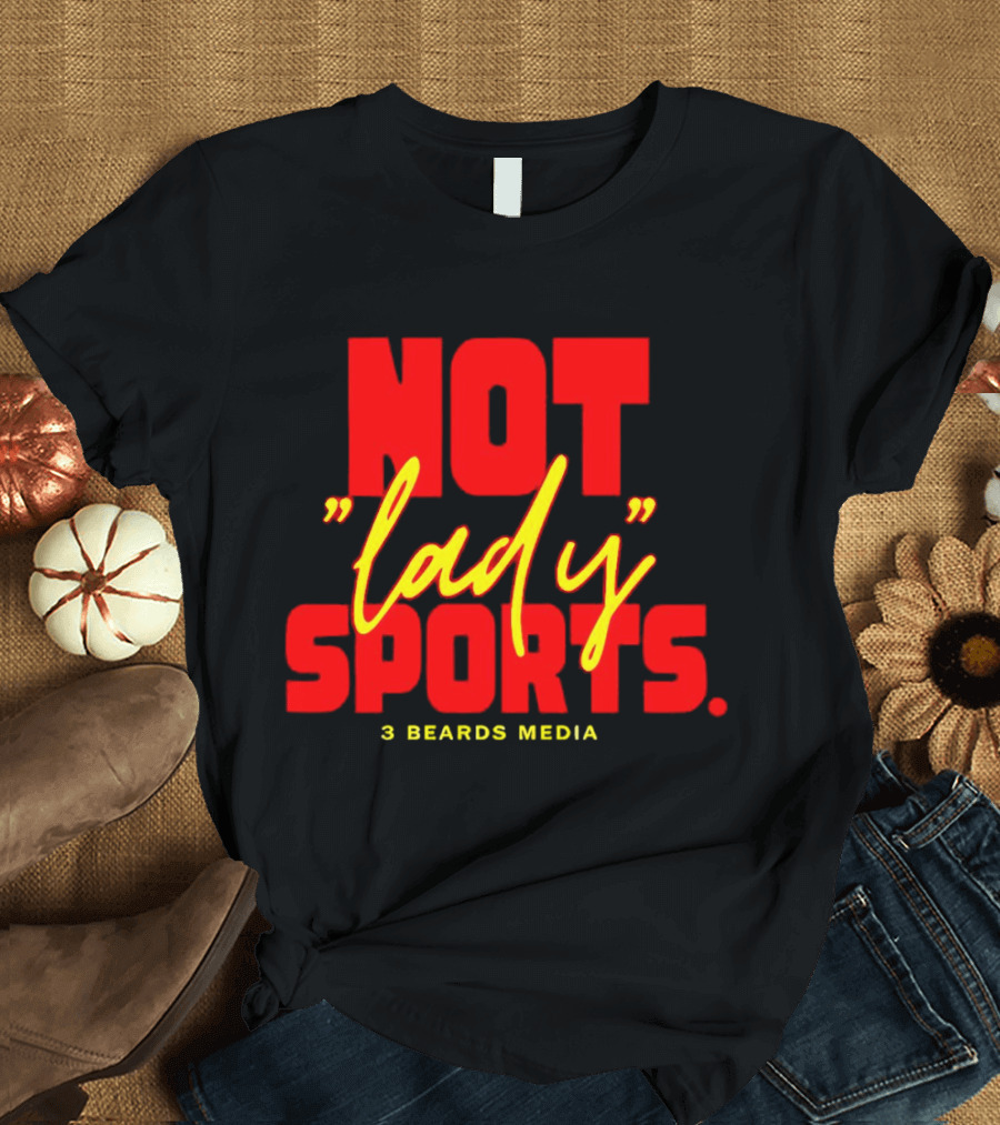 Not Lady Sports 3 Beards Media T-Shirt
