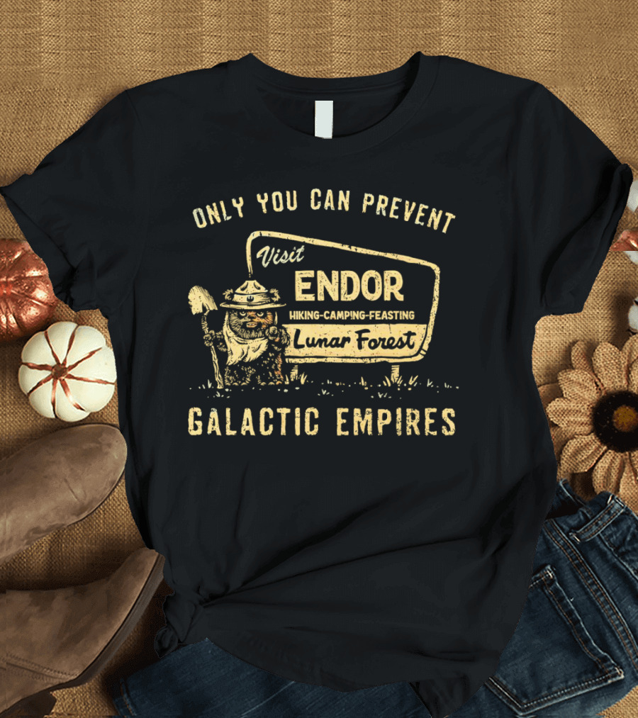 Only You Can Prevent Galactic Empires Visit Endor Hiking Camping Feasting Lunar Forest T-Shirt