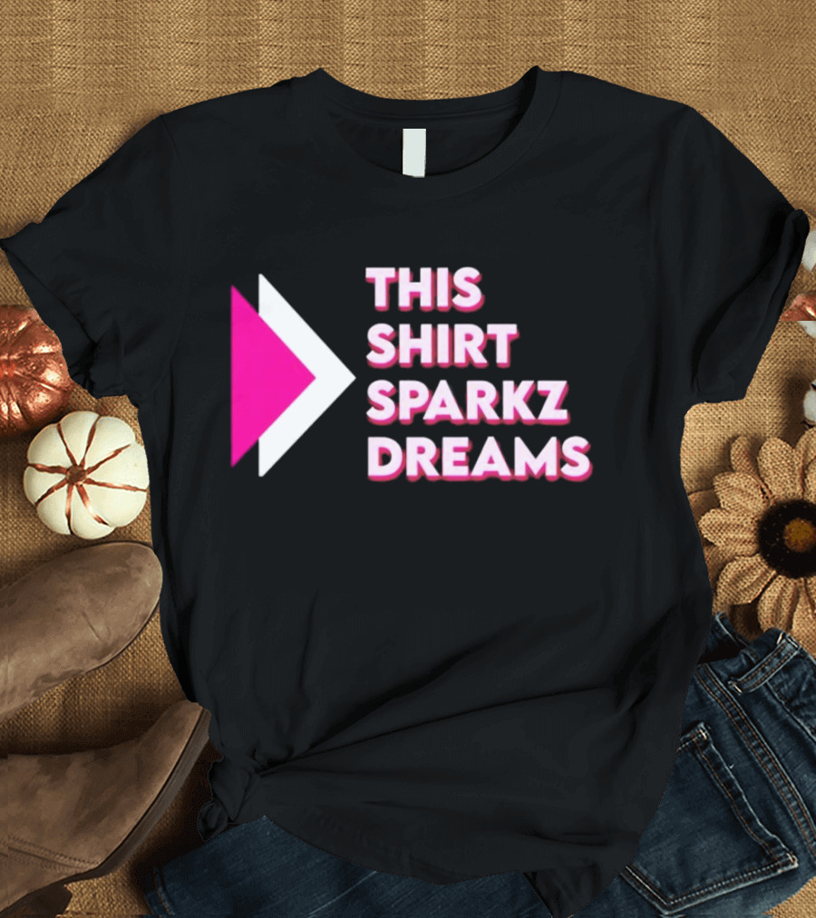 This Shirt Sparkz Dreams T-Shirt