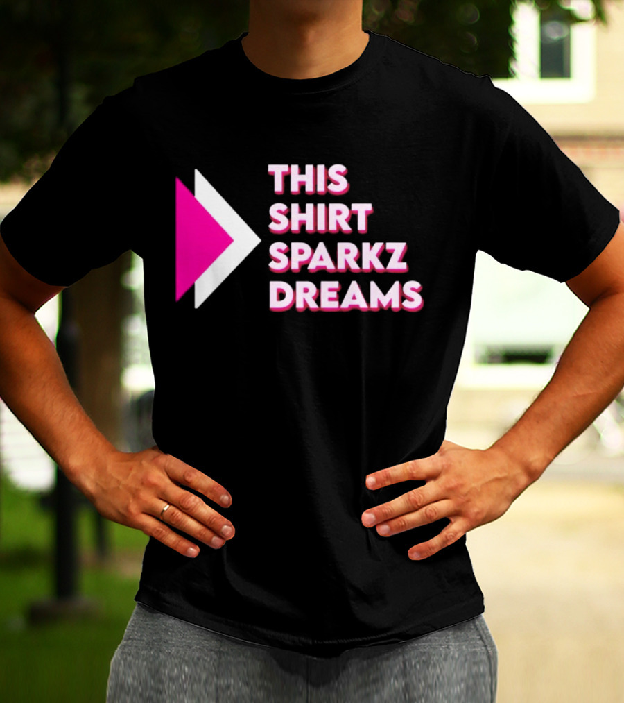 This Shirt Sparkz Dreams T-Shirt