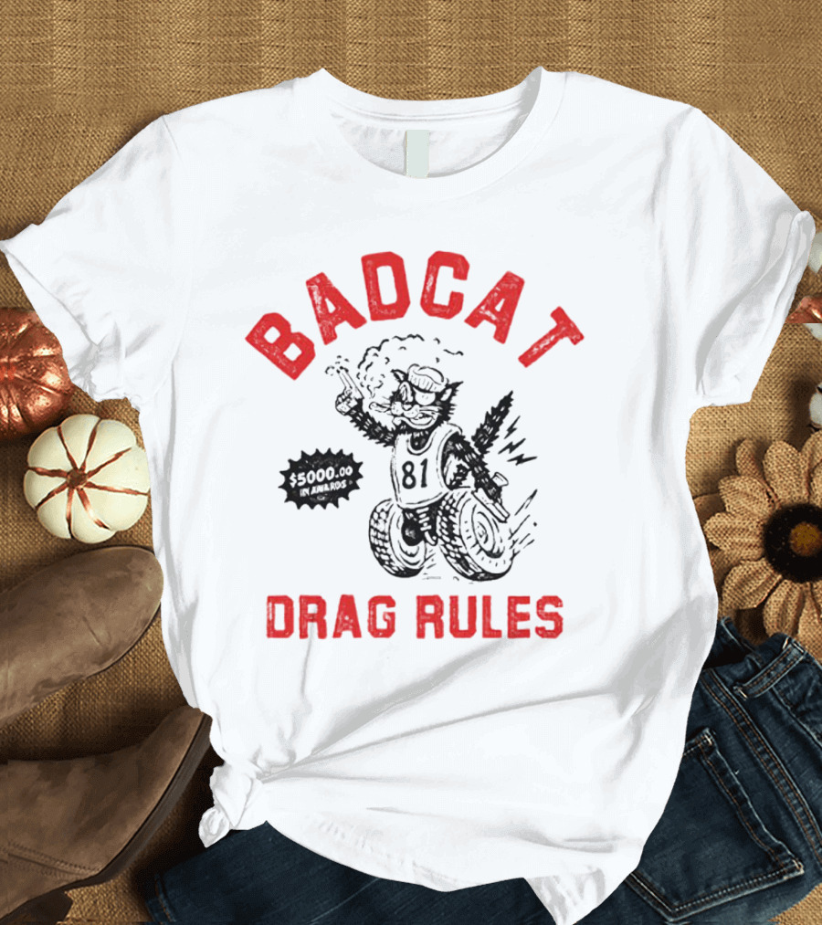 Badcat Drag Rules $5000.00 Win Award 81 Racing Cat T-Shirt
