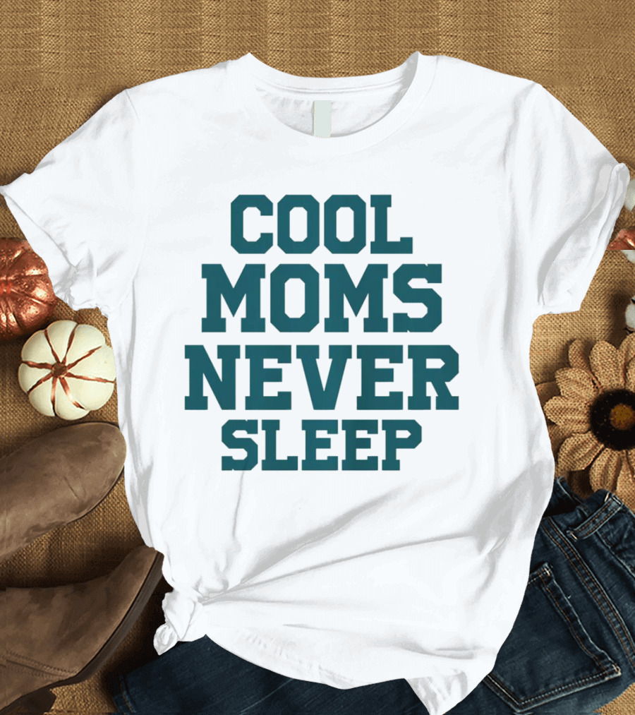 COOL MOMS NEVER SLEEP T-Shirt