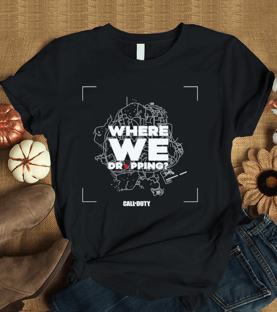 WHERE WE DROPPING CALL OF DUTY T-Shirt