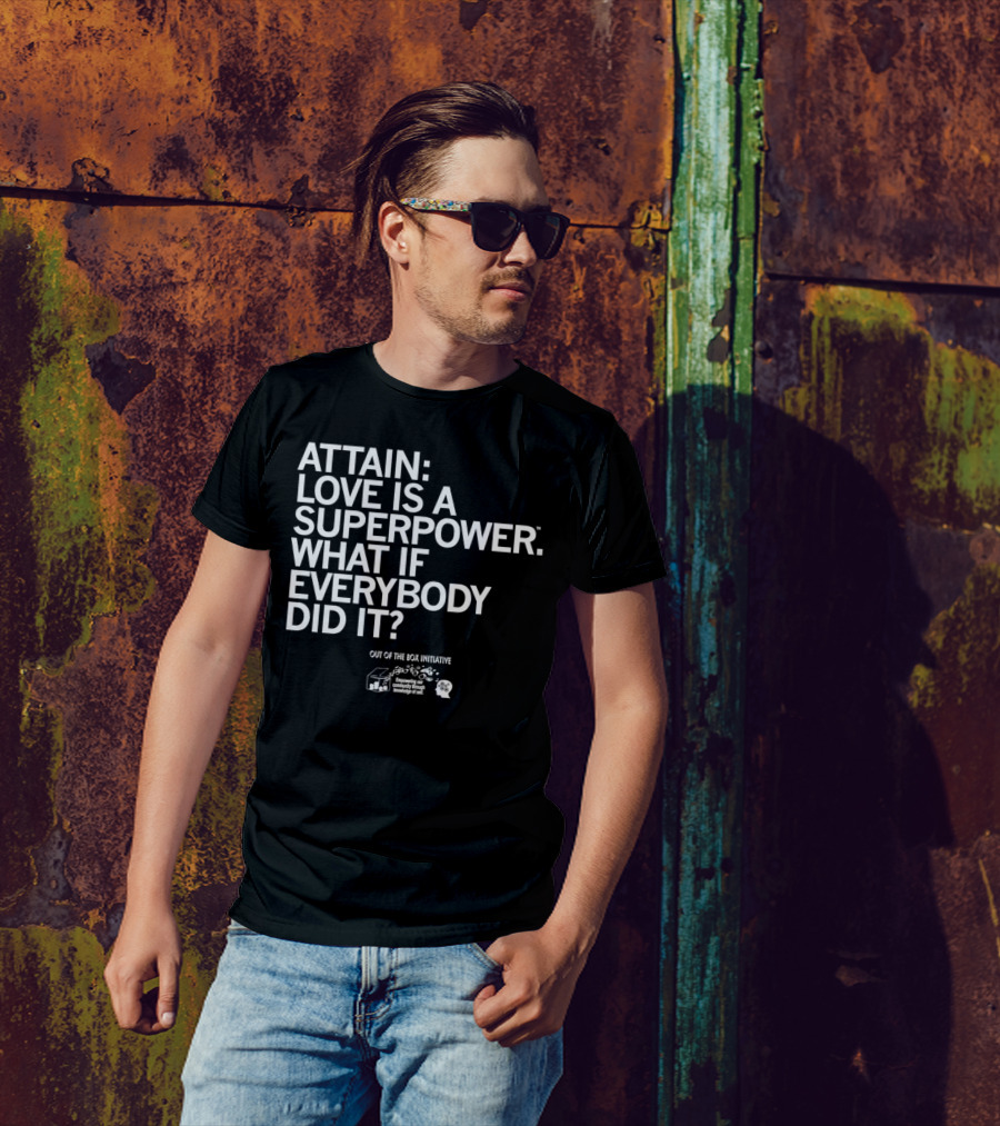 ATTN: Love Is A Superpower What If Everybody Did It Empowering Knowledge Out Of The Box Initiative T-Shirt