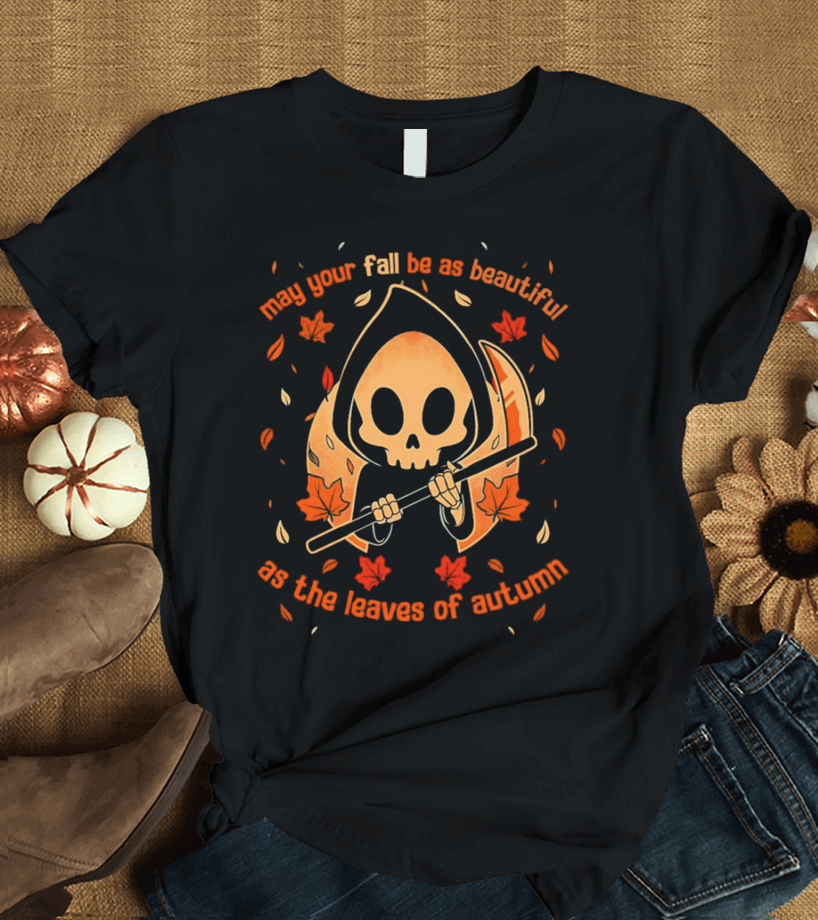 May Your Fall Be As Beautiful As The Leaves Of Autumn Halloween Grim Reaper With Scythe And Autumn Leaves T-Shirt