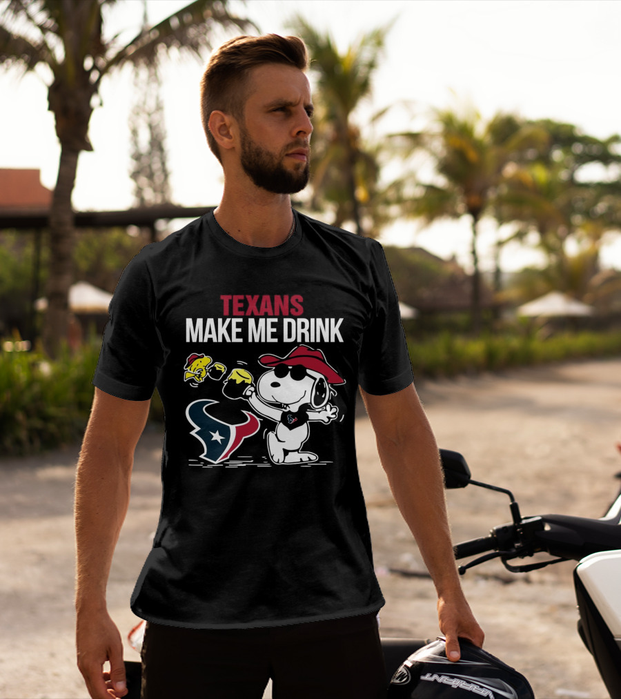 Texans Make Me Drink Snoopy Houston Football Fan T-Shirt
