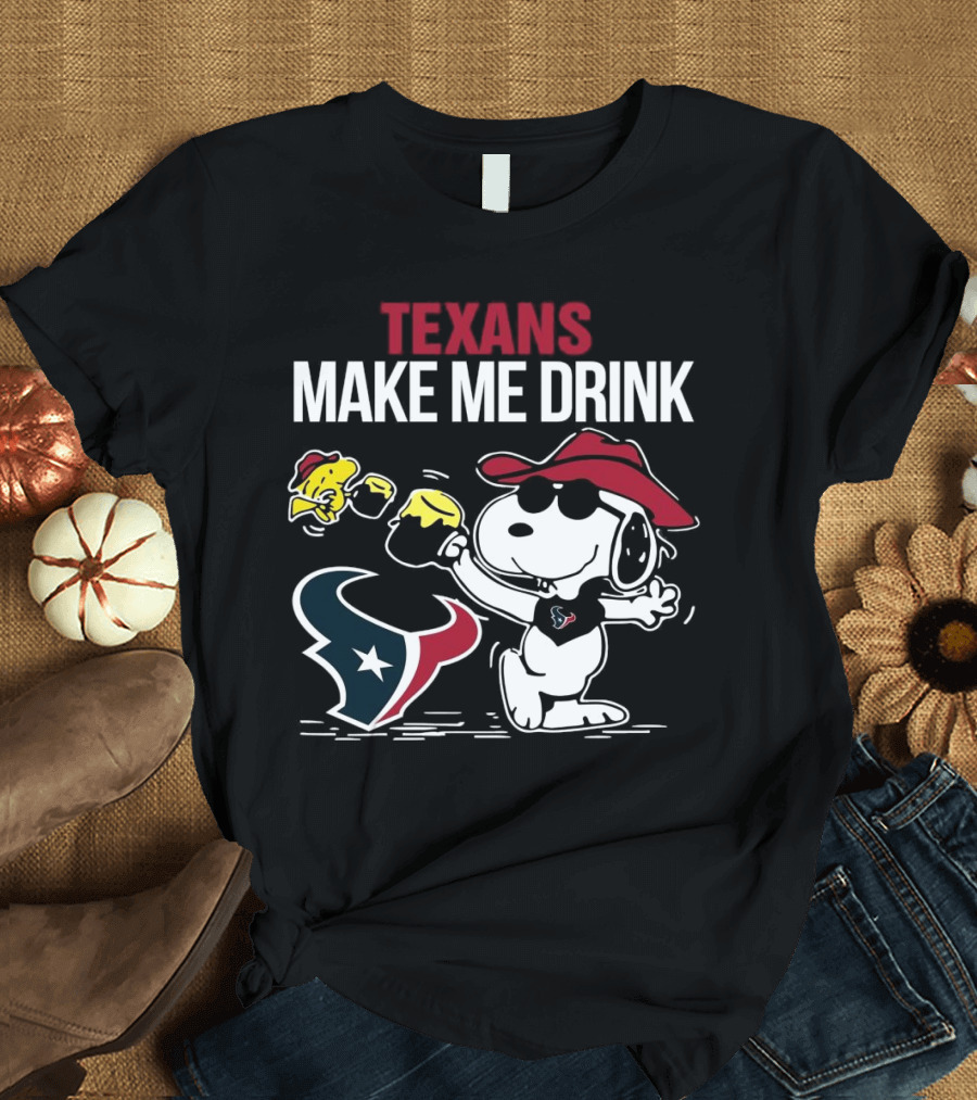 Texans Make Me Drink Snoopy Houston Football Fan T-Shirt