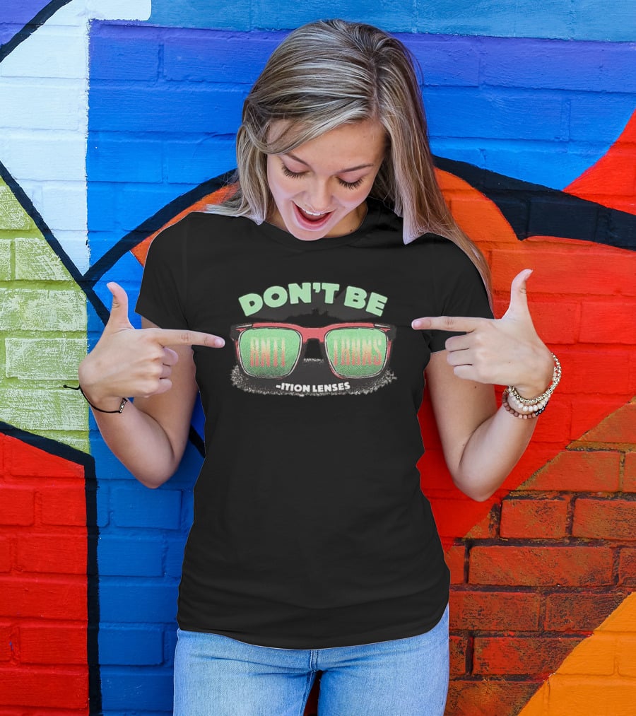 DON'T BE ANTI TRANS ITION LENSES T-Shirt