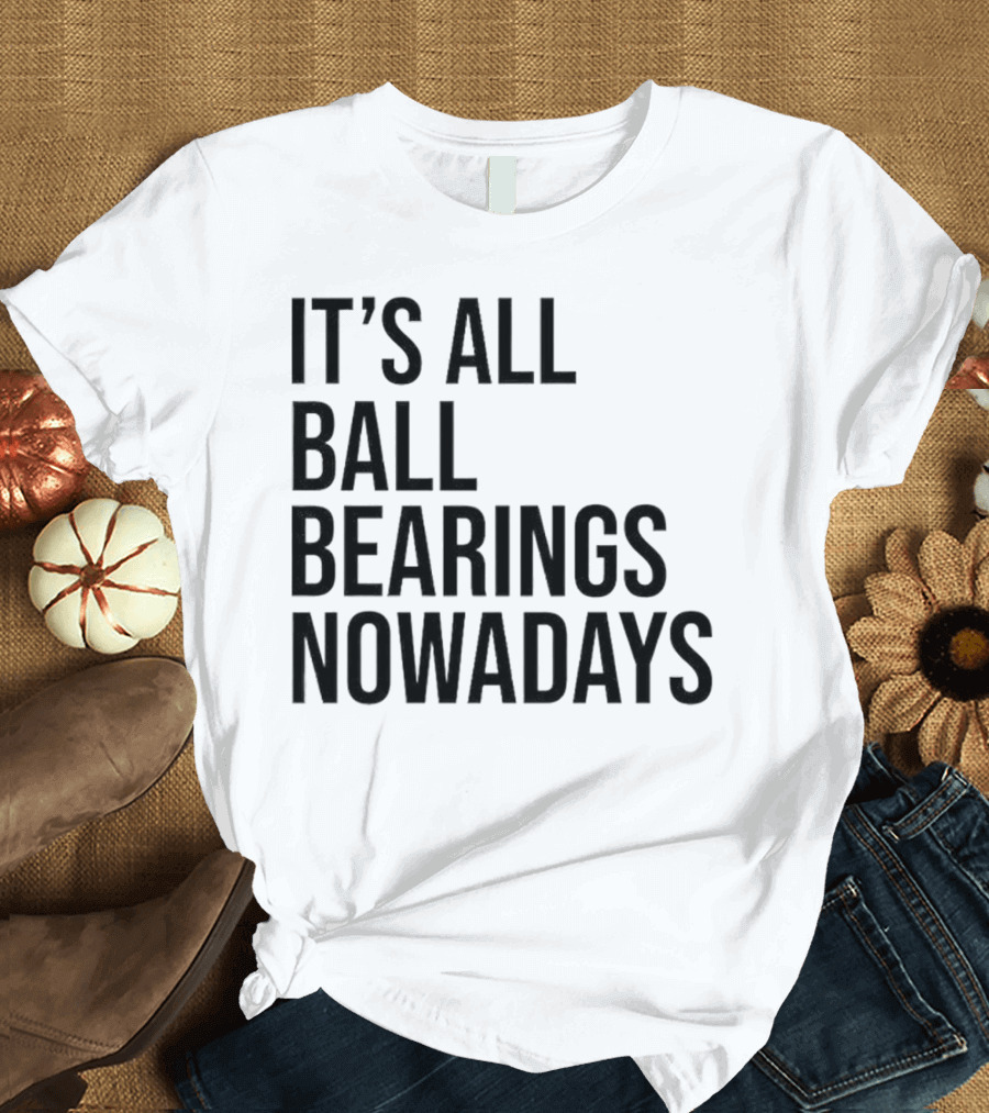 It's All Ball Bearings Nowadays Vintage T-Shirt