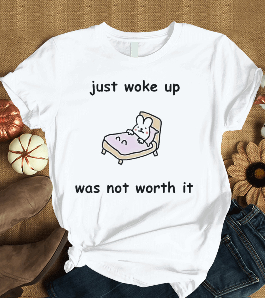 Just Woke Up Was Not Worth It Bunny On Bed T-Shirt