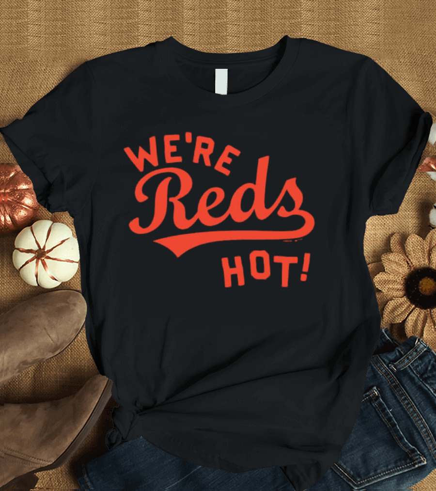 Cincinnati Reds We're Reds Hot T-Shirt