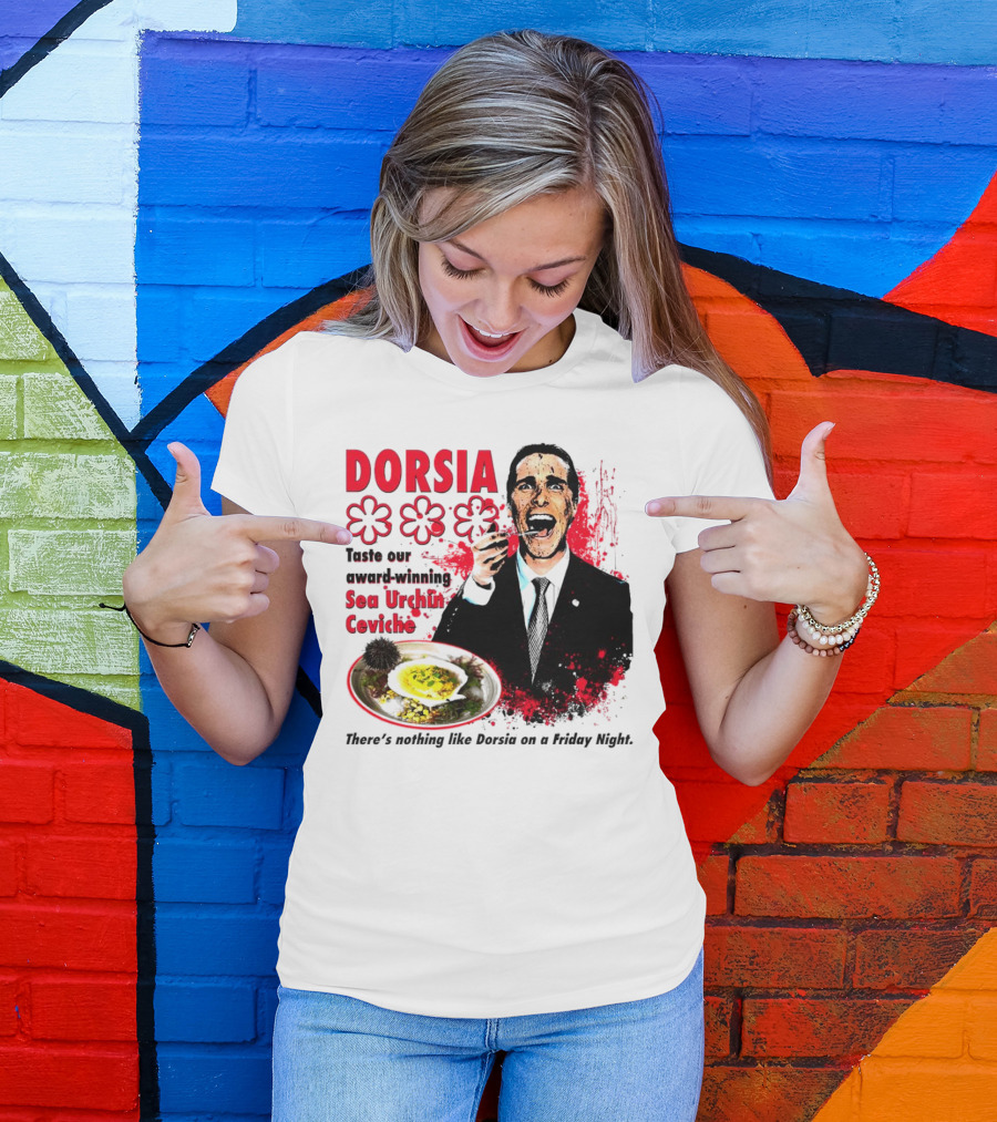 DORSIA Taste Our Award-Winning Sea Urchin Ceviche There's Nothing Like Dorsia On A Friday Night T-Shirt