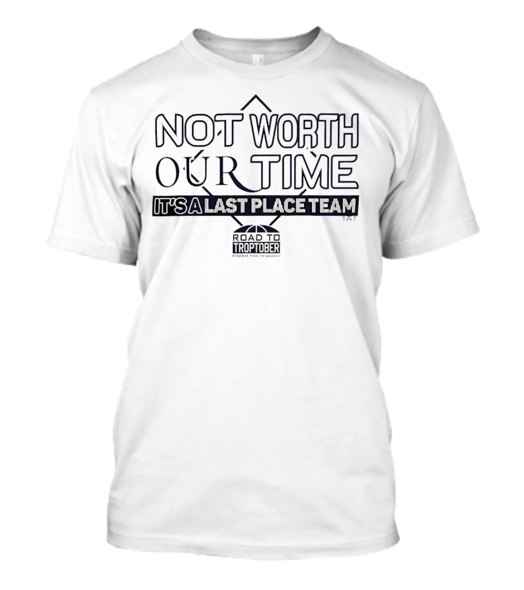 Not Worth Our Time It's A Last Place Team Road To Troptober T-Shirt