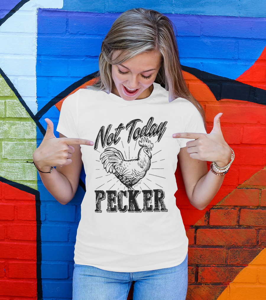 Not Today Pecker Chicken T-Shirt