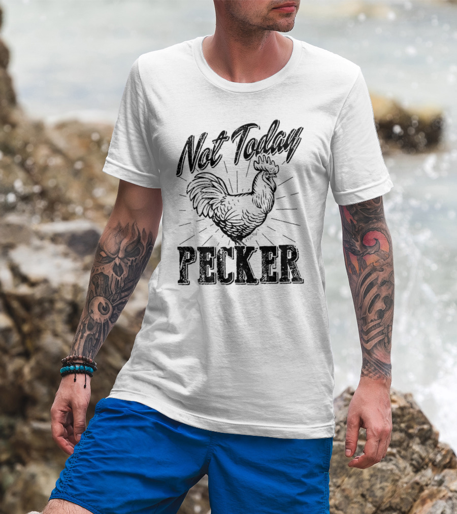 Not Today Pecker Chicken T-Shirt
