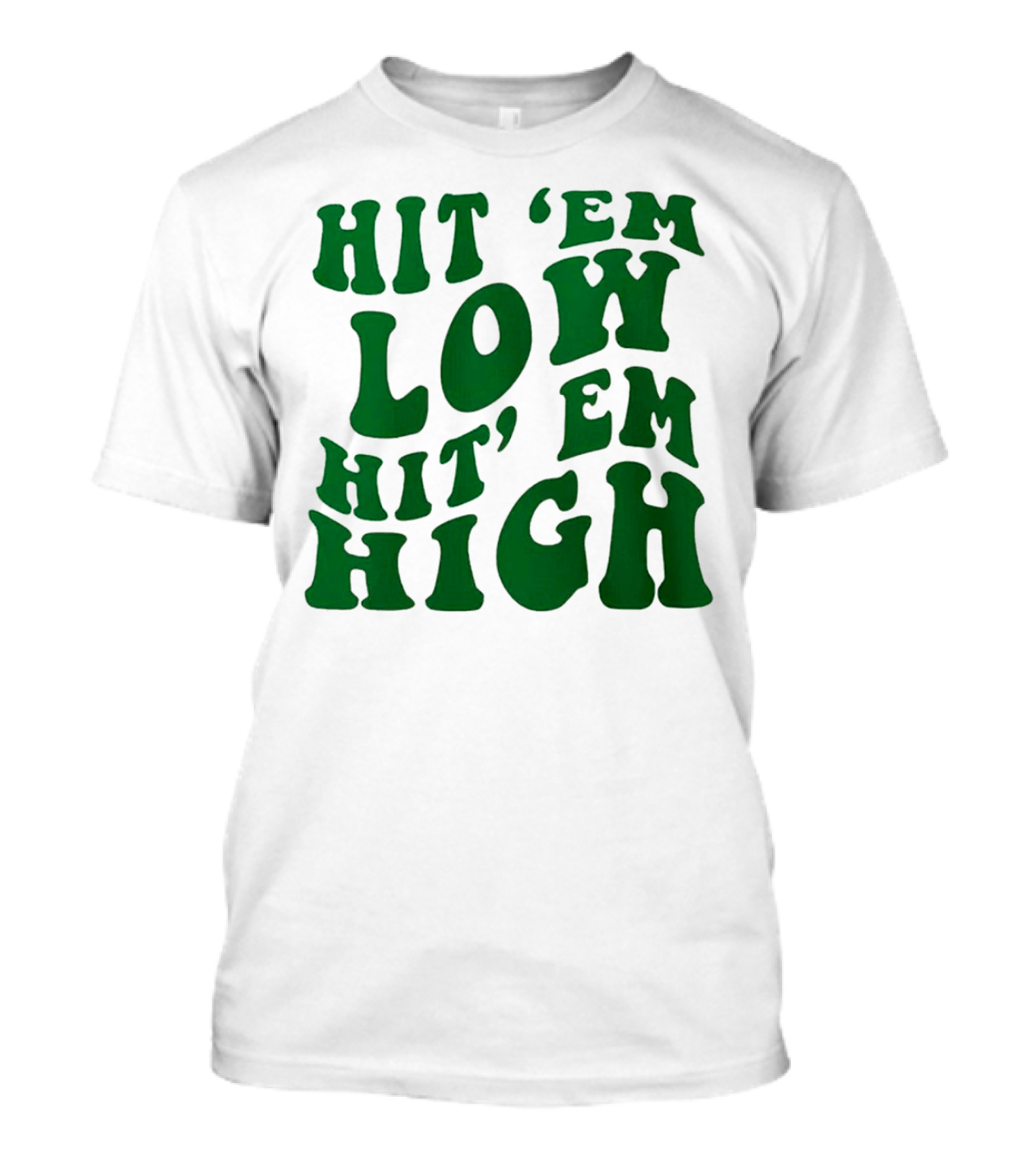Hit 'Em Low Hit 'Em High T-Shirt