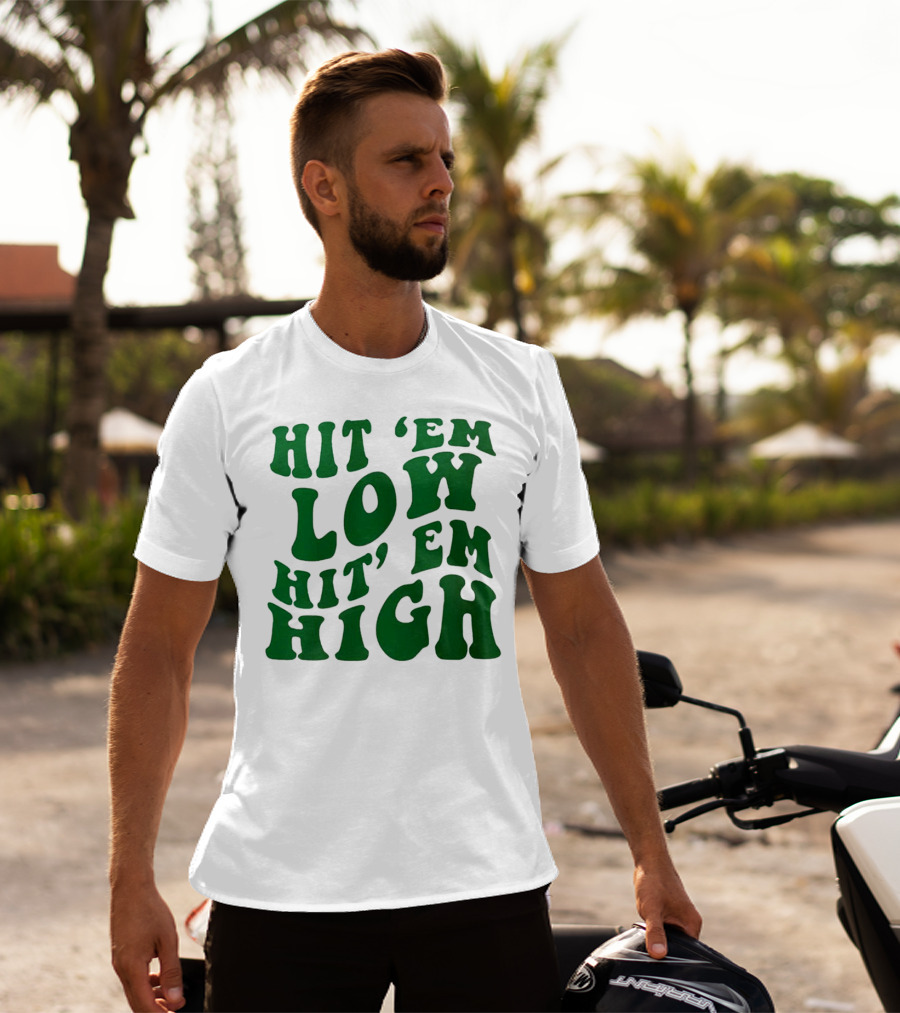 Hit 'Em Low Hit 'Em High T-Shirt