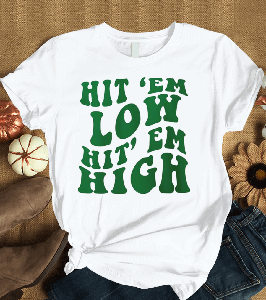 Hit 'Em Low Hit 'Em High T-Shirt
