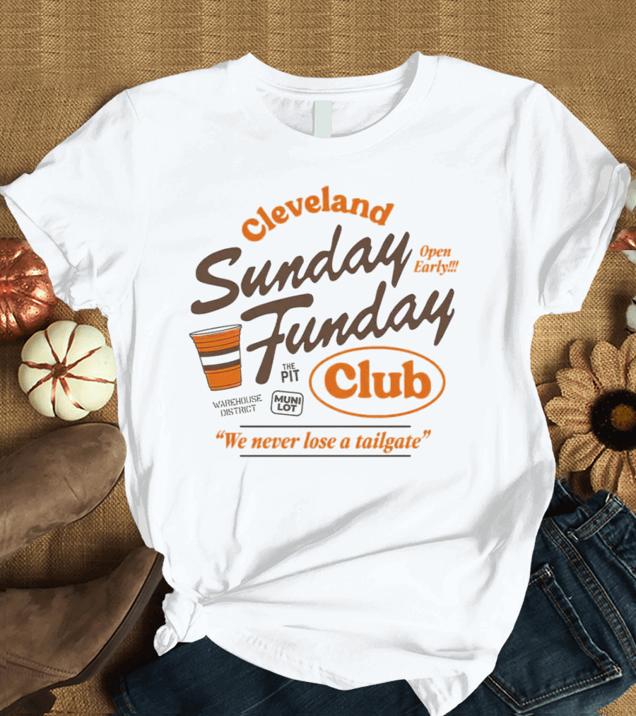 Cleveland Sunday Funday Club Open Early We Never Lose A Tailgate T-Shirt