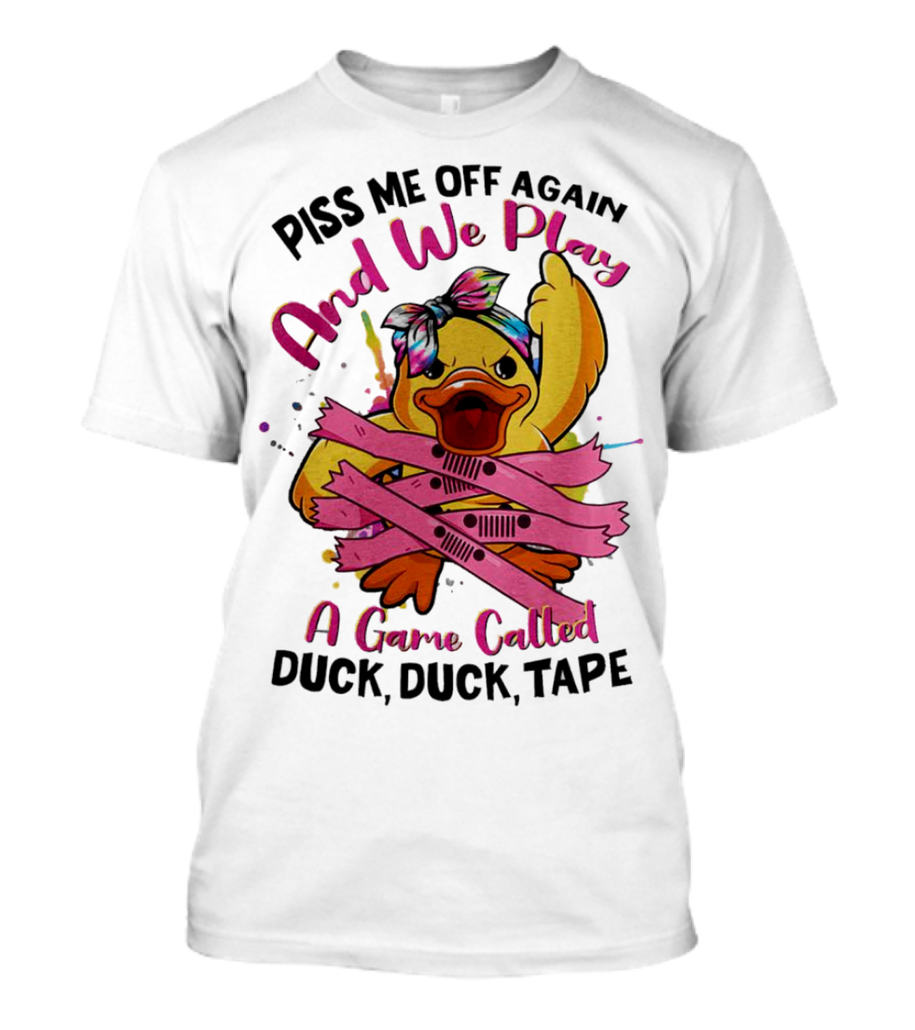 Piss Me Off Again And We Play A Game Called Duck Duck Tape T-Shirt