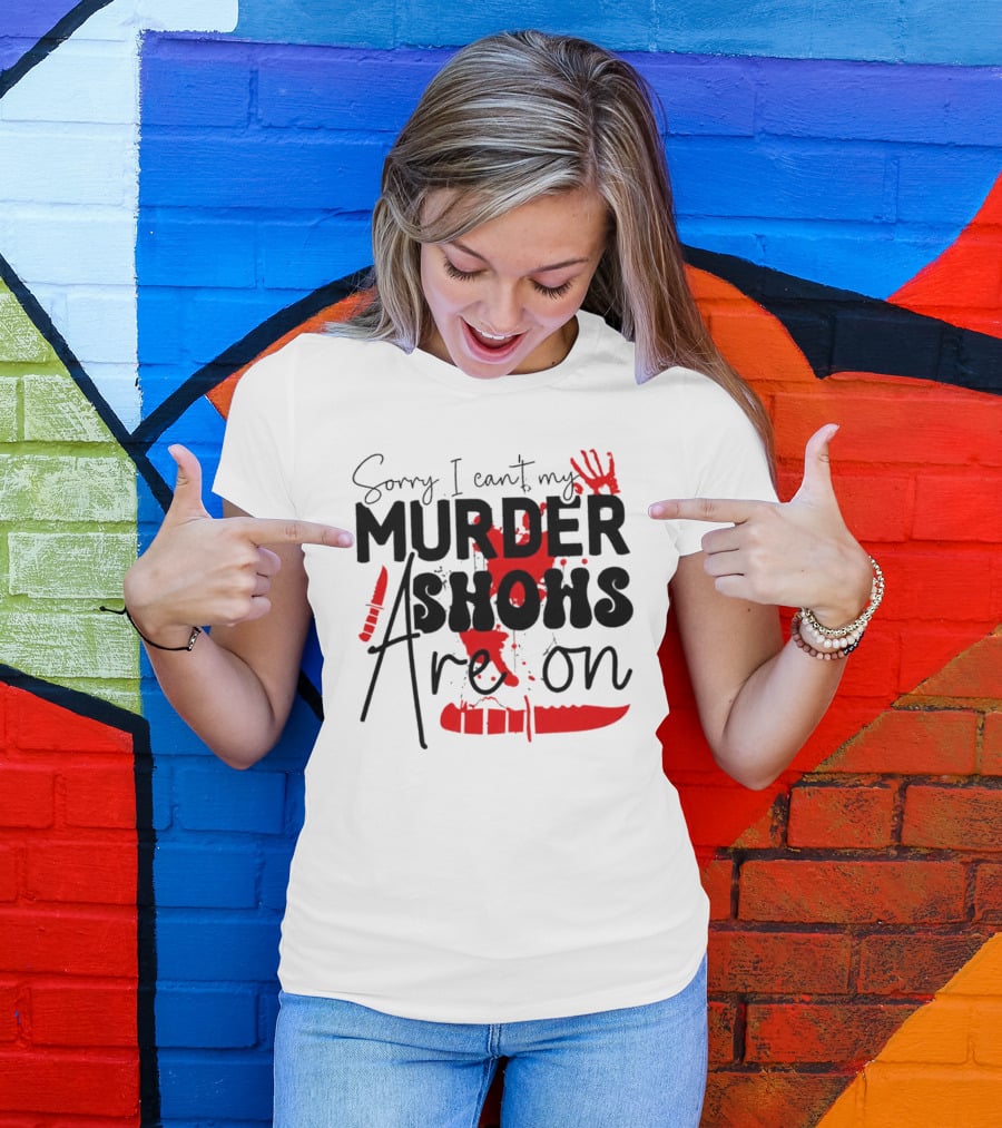 Sorry I Can’t My Murder Shows Are On Blood Knife Handprint T-Shirt