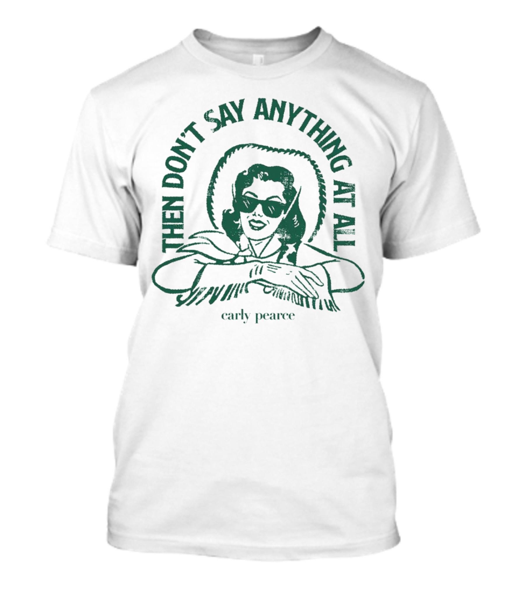 Then Don’t Say Anything At All Carly Pearce T-Shirt