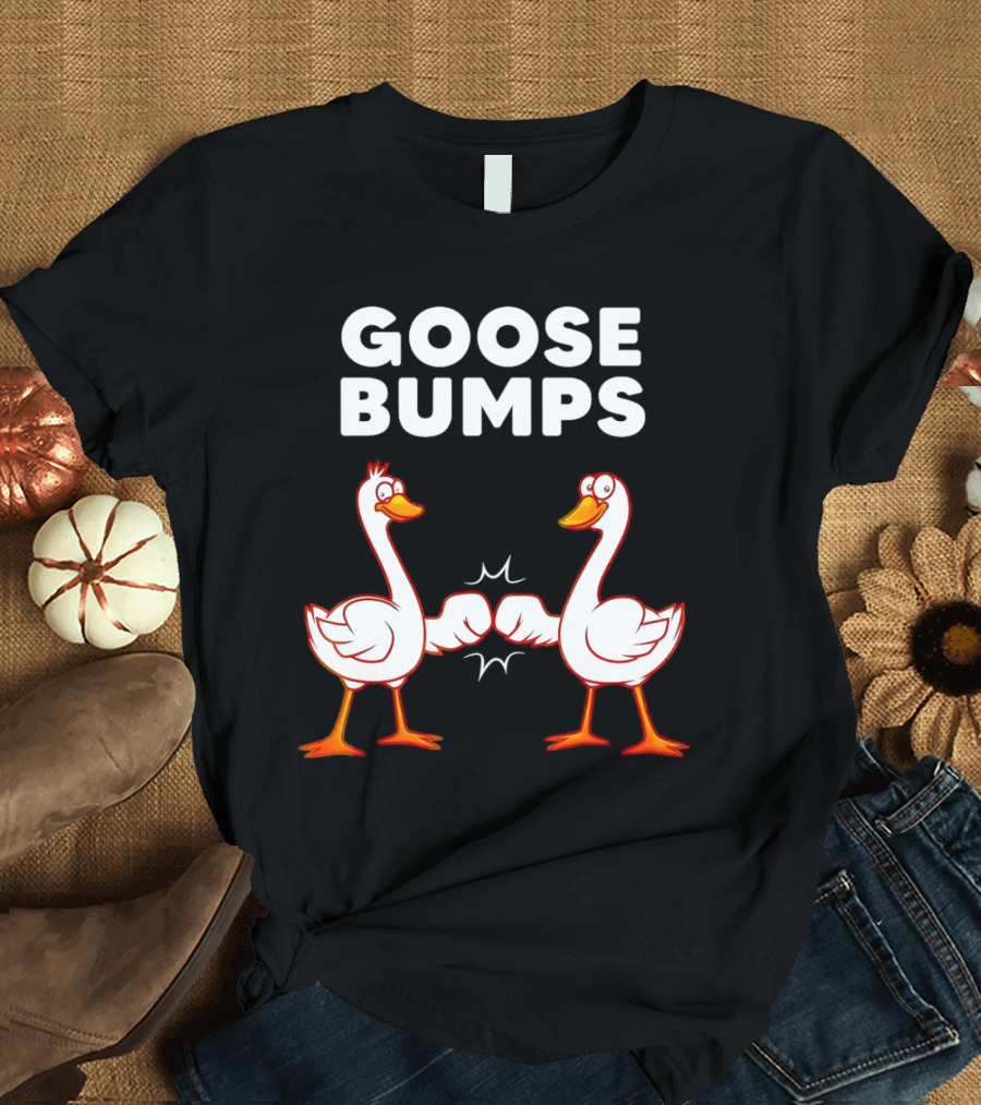 GOOSE BUMPS Waterfowl Animal Pun Fist Bump Humor T-Shirt