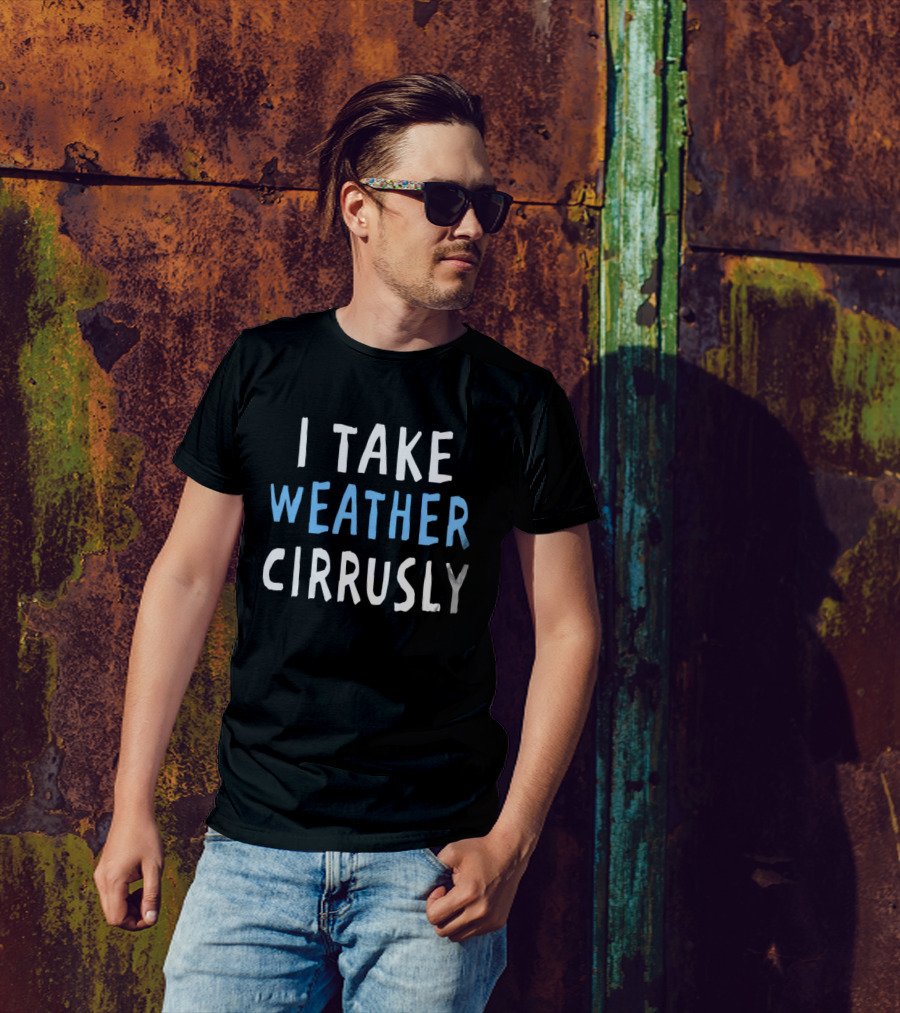 I Take Weather Cirrusly Cloud Humor T-Shirt