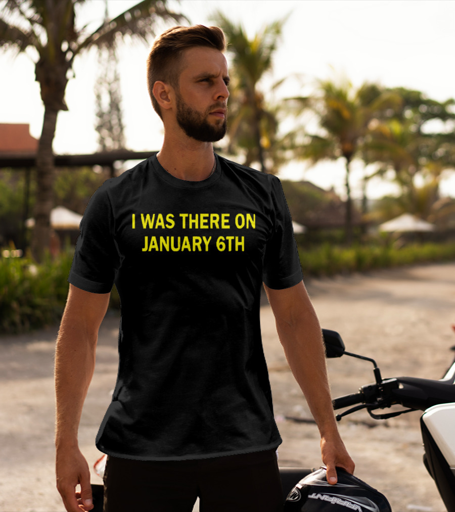 I Was There On January 6th Capitol Event Recognition T-Shirt