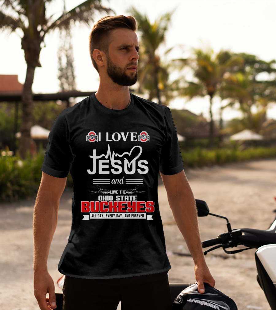I Love Jesus And The Ohio State Buckeyes All Day Every Day And Forever T-Shirt