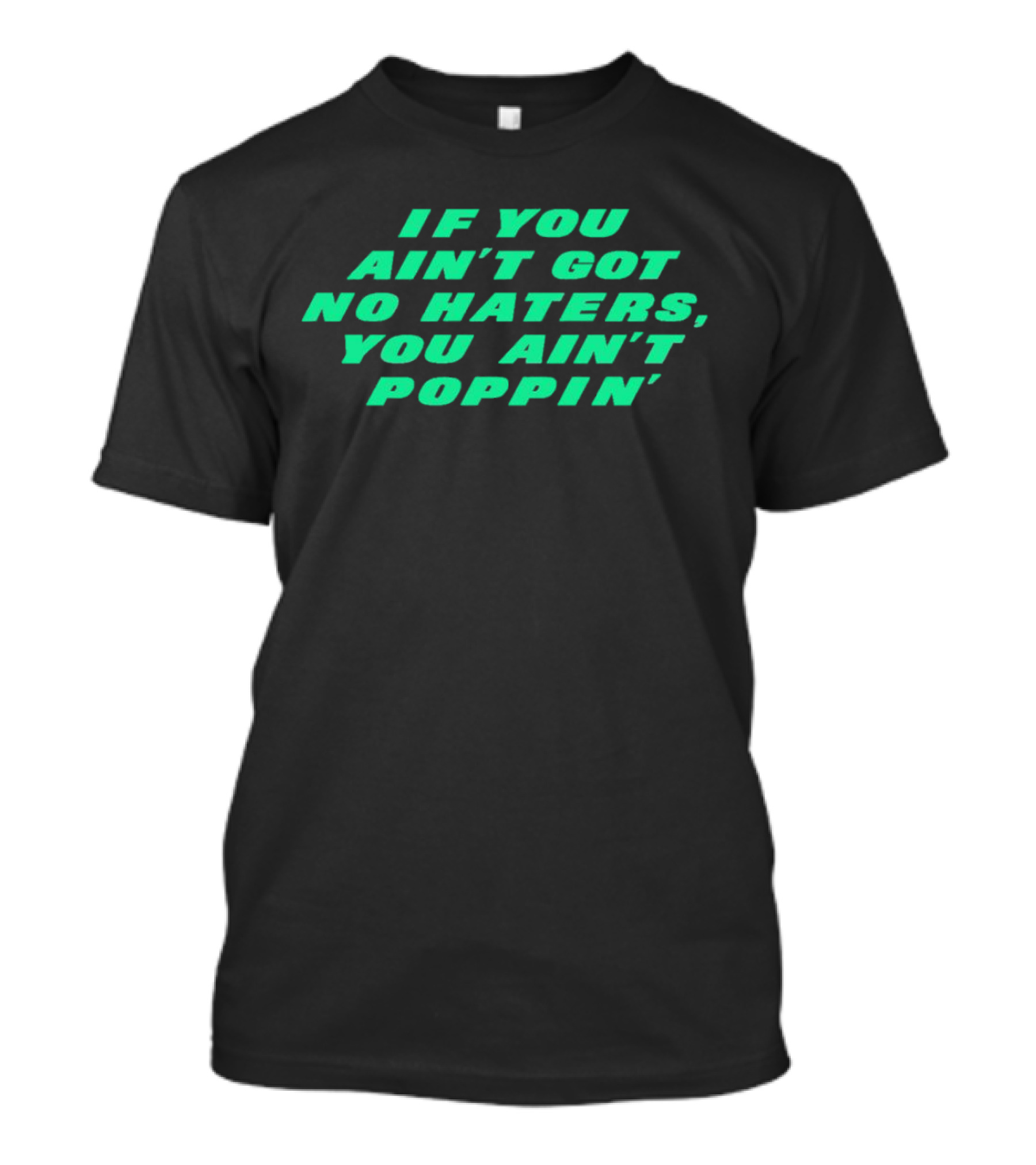 Robert Saleh If You Ain't Got No Haters You Ain't Poppin' T-Shirt