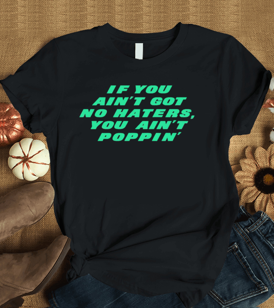 Robert Saleh If You Ain't Got No Haters You Ain't Poppin' T-Shirt