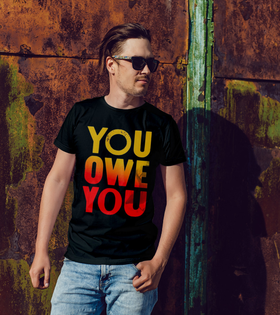 YOU OWE YOU Bold Motivational Gradient Text T-Shirt