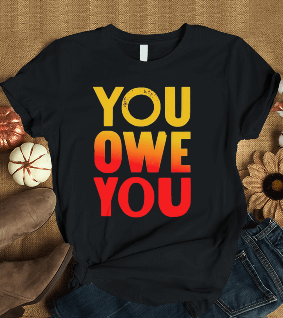 YOU OWE YOU Bold Motivational Gradient Text T-Shirt