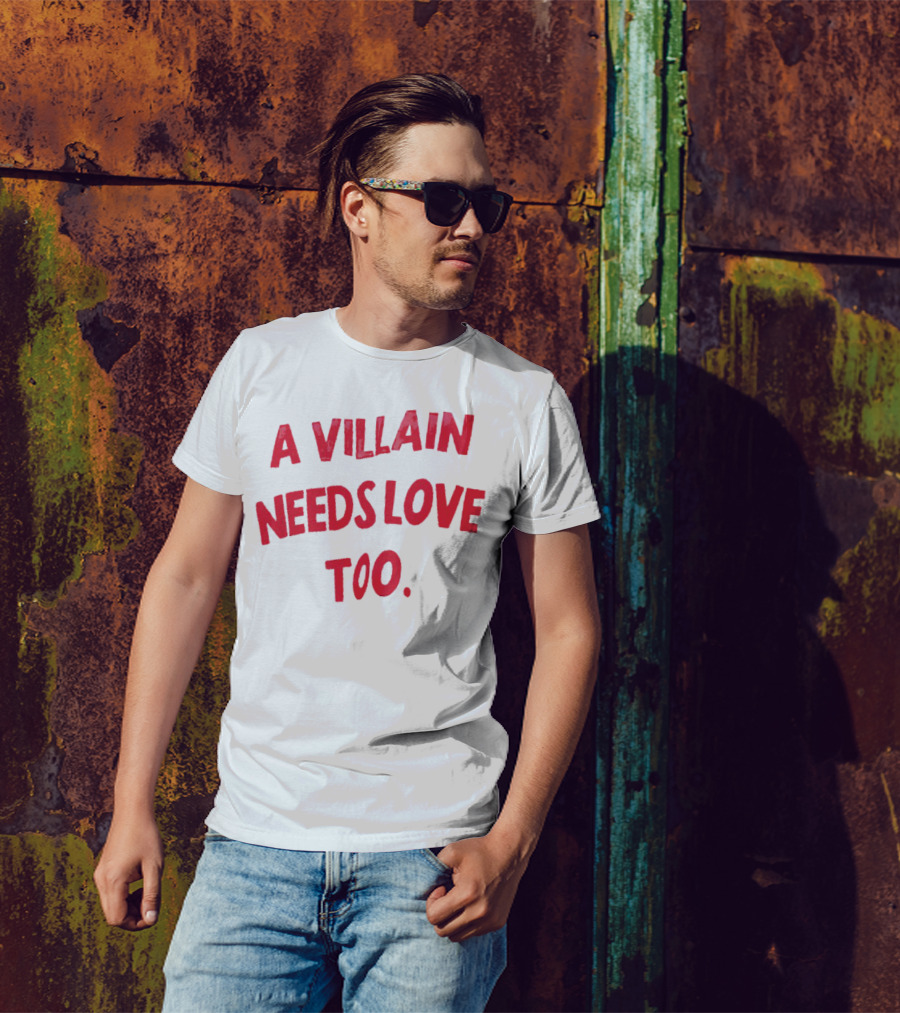 A Villain Needs Love Too T-Shirt