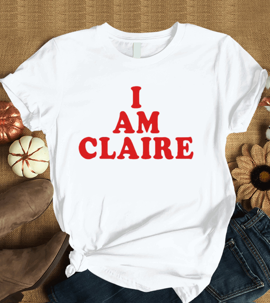 I AM CLAIRE T-Shirt