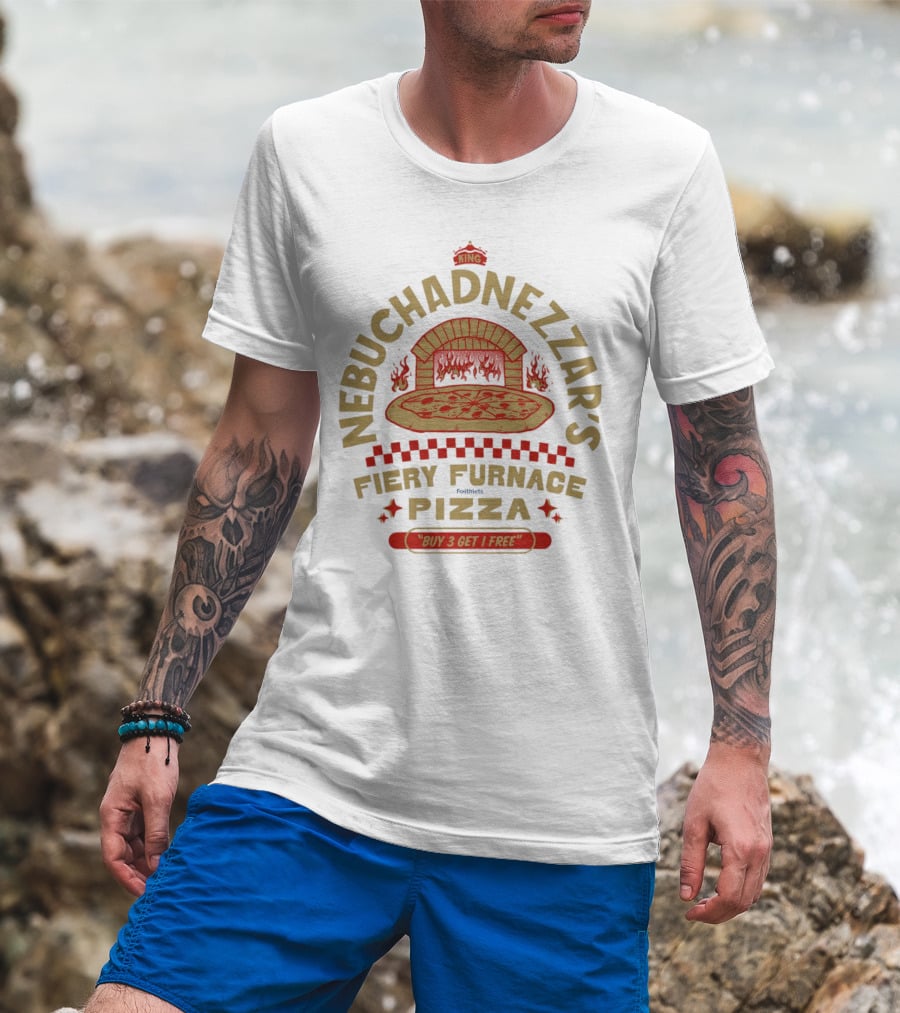Nebuchadnezzar's Fiery Furnace Pizza King Buy 3 Get 1 Free T-Shirt