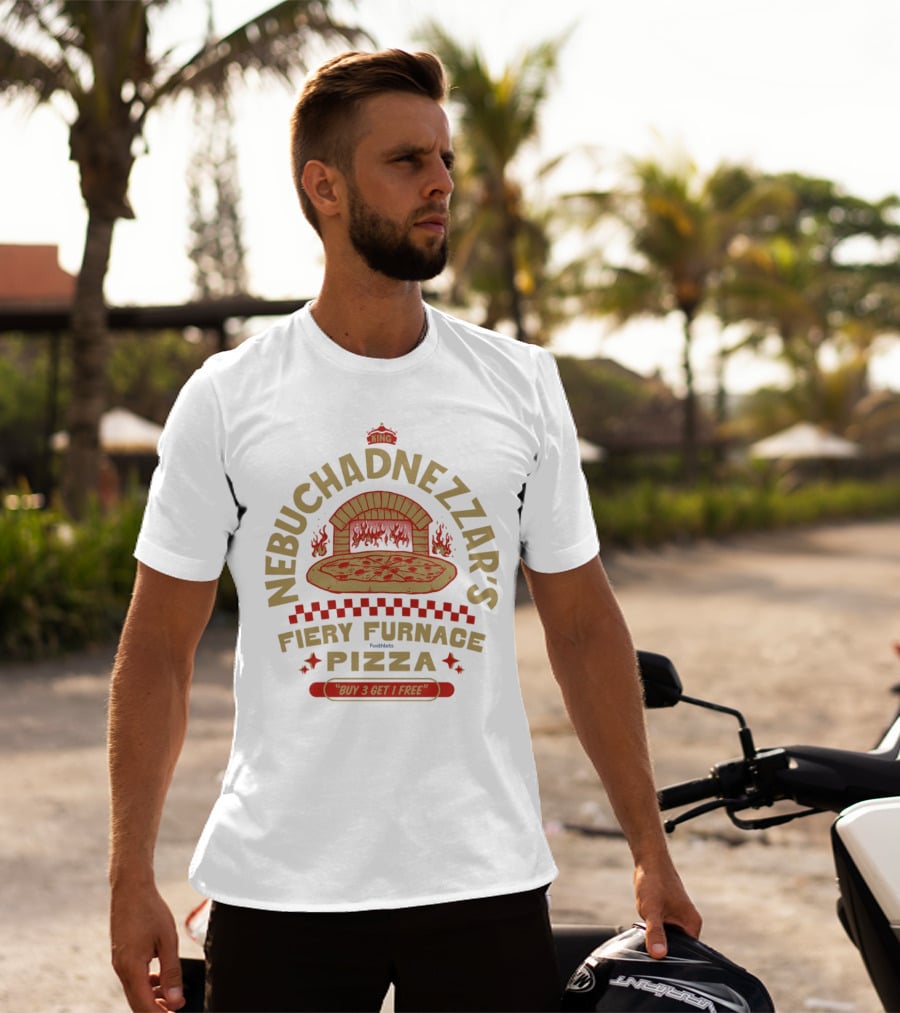 Nebuchadnezzar's Fiery Furnace Pizza King Buy 3 Get 1 Free T-Shirt