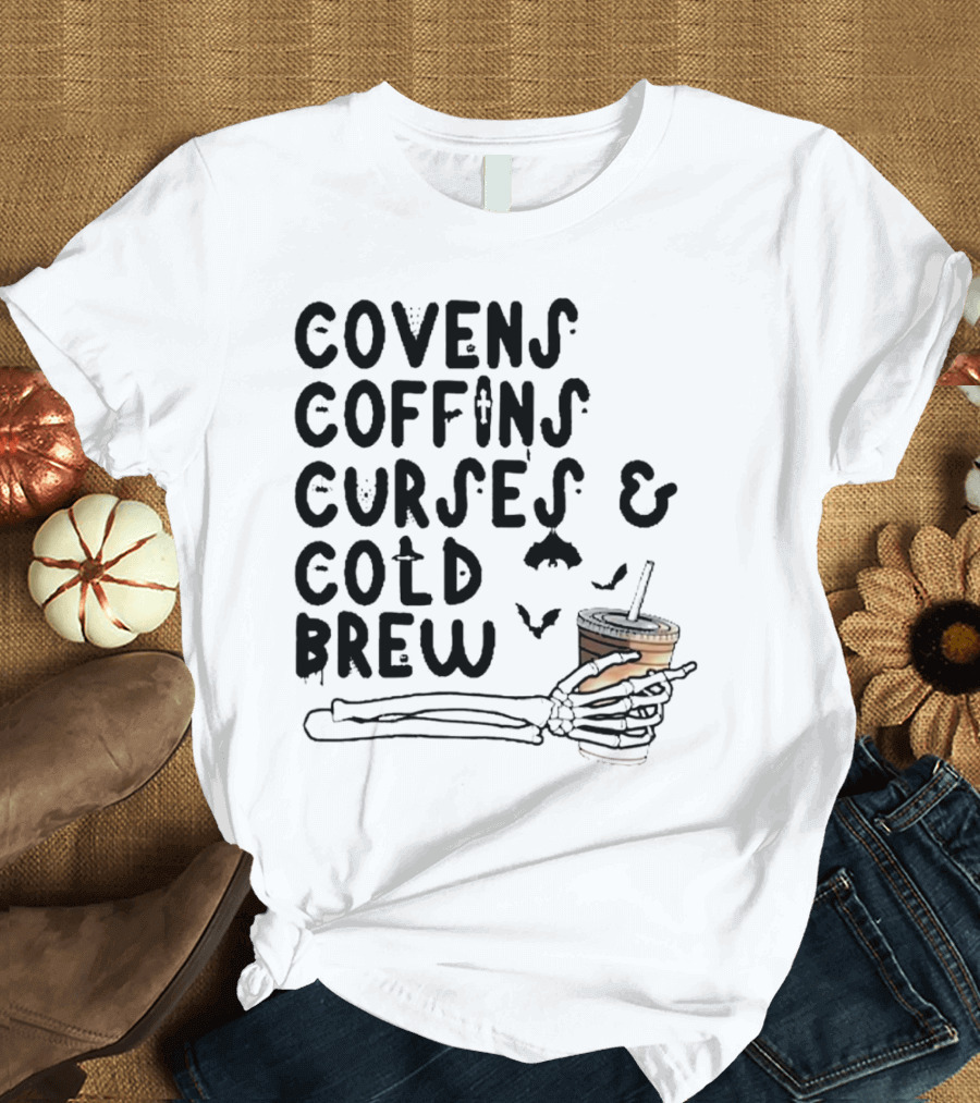 Covens Coffins Curses Cold Brew Halloween Bats Skeleton Hand T-Shirt