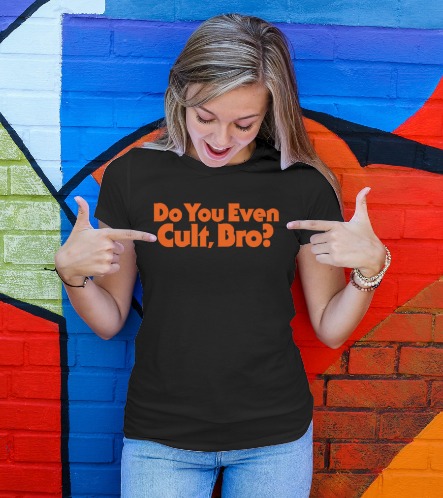 Do You Even Cult Bro? Bold Orange Text T-Shirt