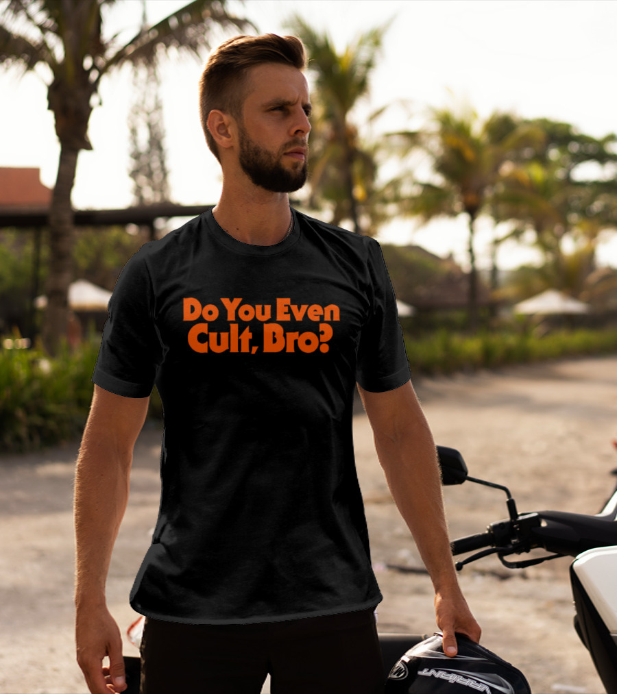 Do You Even Cult Bro? Bold Orange Text T-Shirt