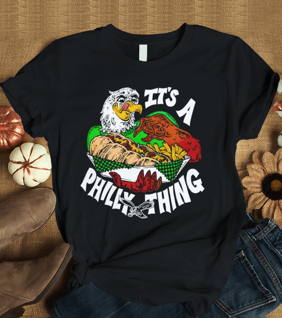 It's A Philly Thing Philadelphia Eagles Sandwich Eagle T-Shirt