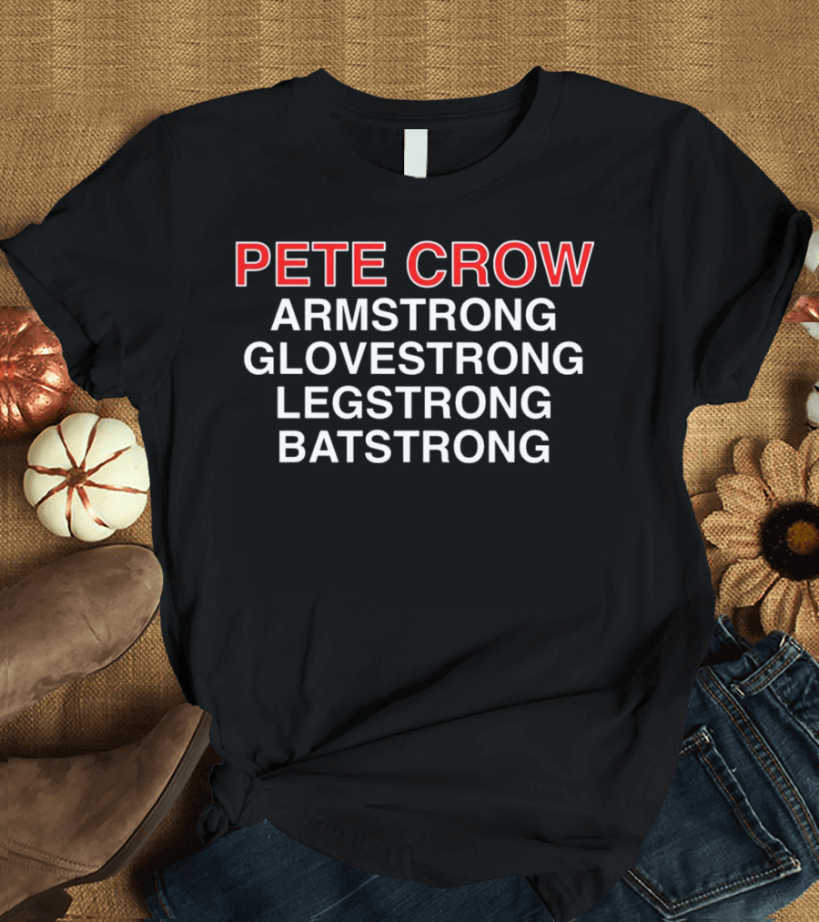 PEET CROW ARMSTRONG GLOVESTRONG LEGSTRONG BATSTRONG T-Shirt