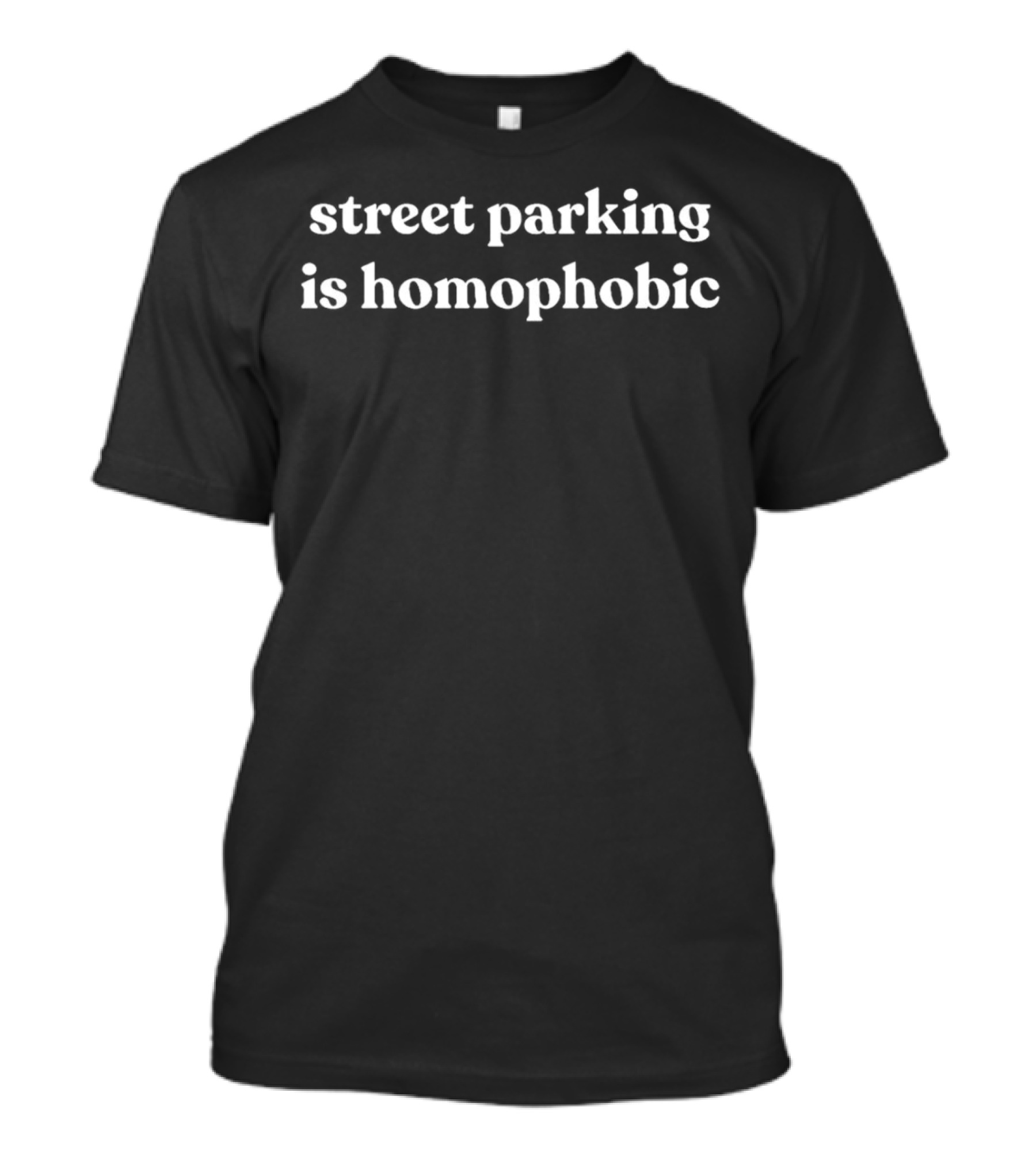 Street Parking Is Homophobic T-Shirt