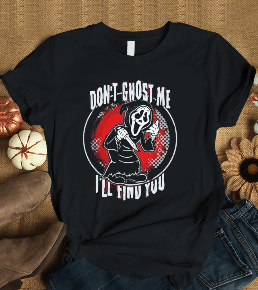 Don't Ghost Me I'll Find You Halloween Ghostface Knife T-Shirt