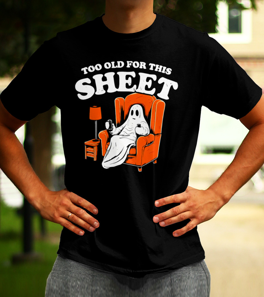 Too Old For This Sheet Boo Halloween Ghost In Armchair With Drink And Remote T-Shirt
