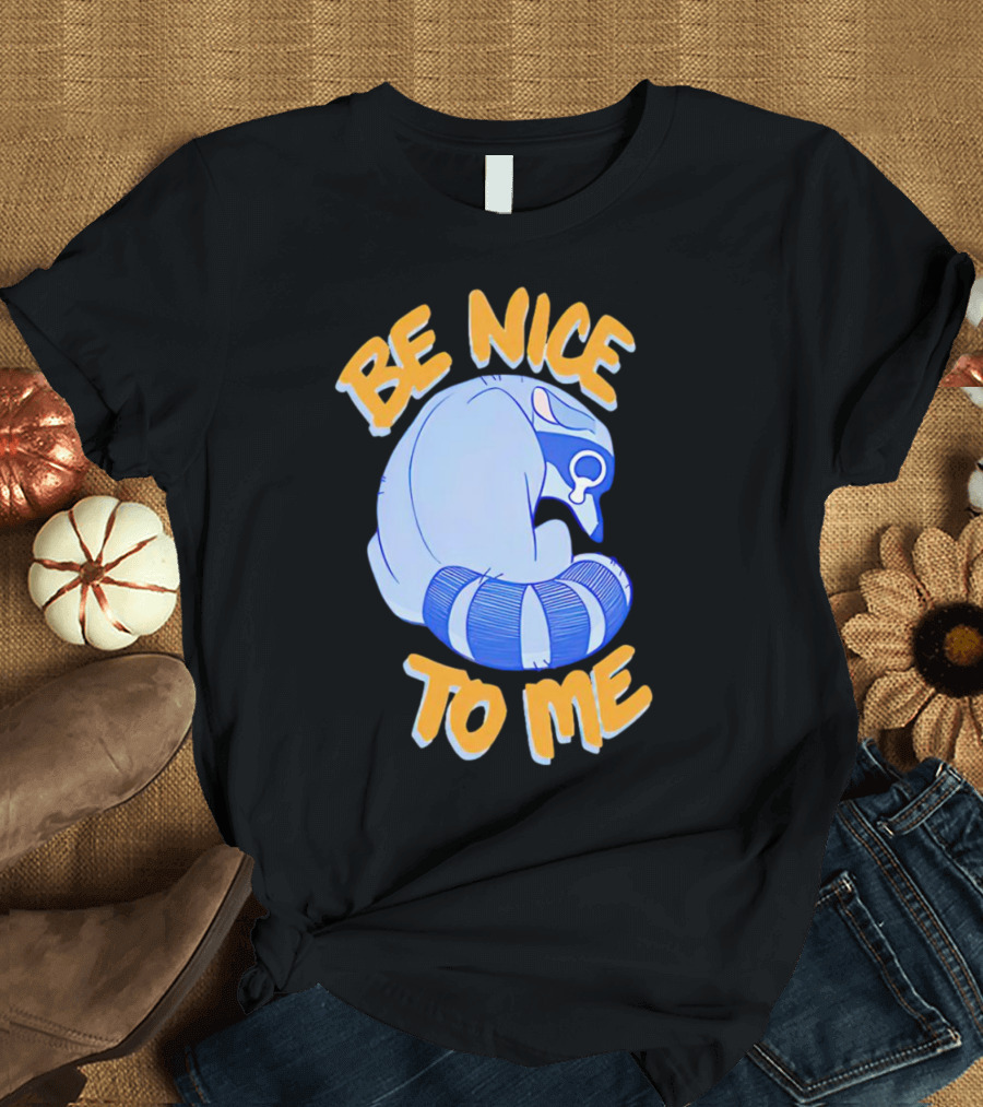 Be Nice To Me Crying Raccoon T-Shirt