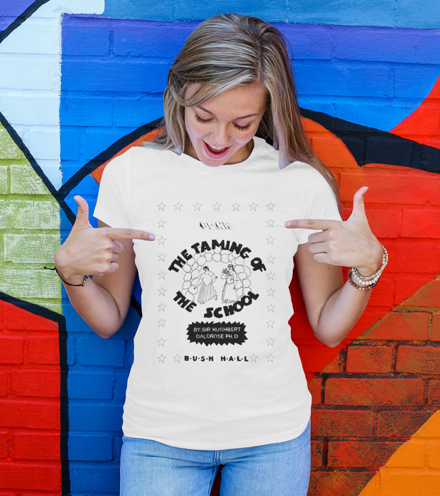 BCNR The Taming Of The School By Sir Hughbert Dalcrose Ph.D Bush Hall T-Shirt