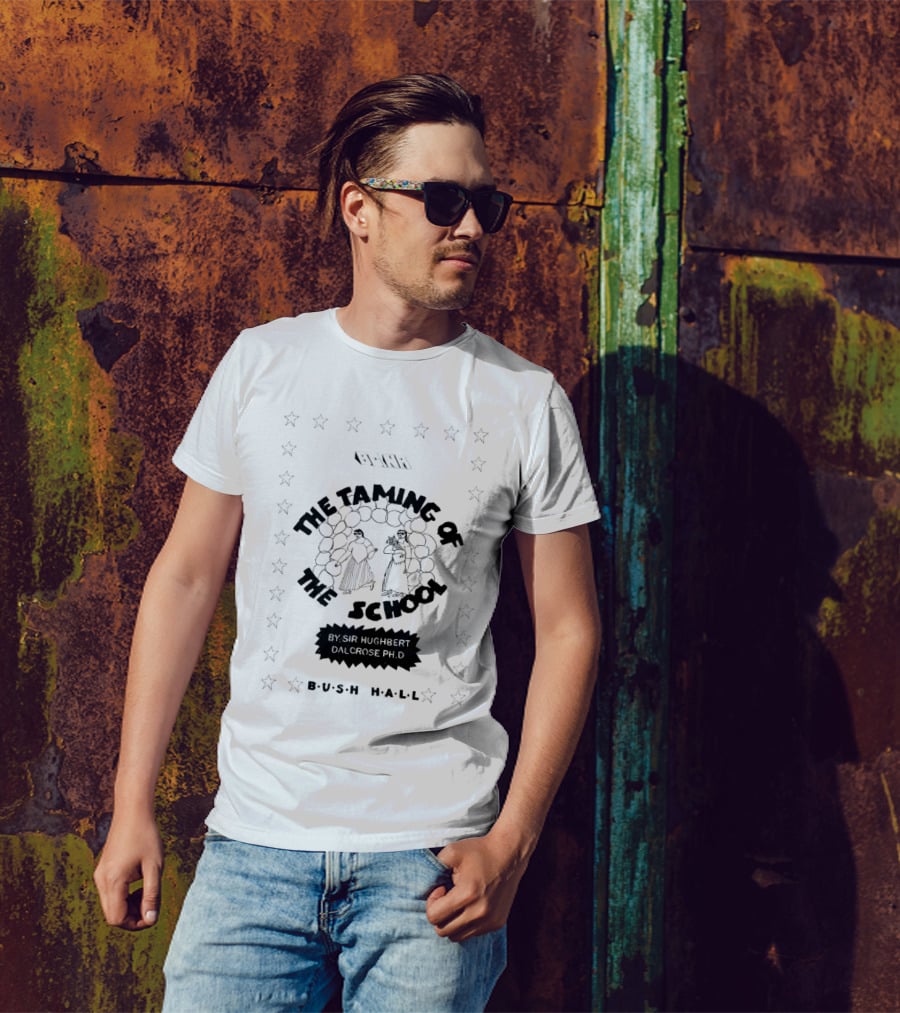 BCNR The Taming Of The School By Sir Hughbert Dalcrose Ph.D Bush Hall T-Shirt